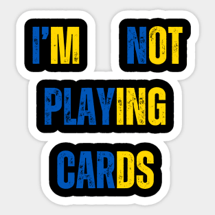 I'm Not Playing Cards Sticker